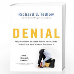 Denial: Why Business Leaders Fail to Look Facts in the Face--and What to Do About It by RICHARD S. TEDLOW Book-9781591843917