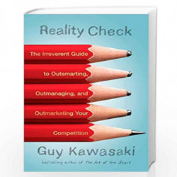 Reality Check: The Irreverent Guide to Outsmarting, Outmanaging, and Outmarketing Your Competit ion by Kawasaki, Guy Book-978159