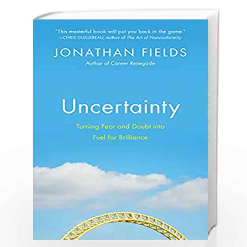 Uncertainty: Turning Fear and Doubt into Fuel for Brilliance by Jonathan Fields Book-9781591844242