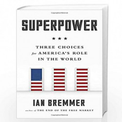 Superpower: Three Choices for America''s Role in the World by Ian Bremmer Book-9781591847472