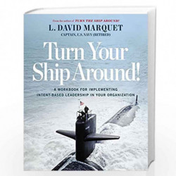 Turn Your Ship Around!: A Workbook for Implementing Intent-Based Leadership in Your Organization: The Leader-Leader Workbook by 