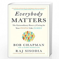 Everybody Matters: The Extraordinary Power of Caring for Your People Like Family by Rajendra S. Sisodia, Rajendra Sisodia, Bob C