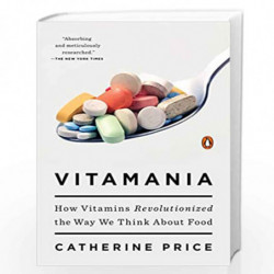 Vitamania: How Vitamins Revolutionized the Way We Think About Food by Price Catherine Book-9781594205040
