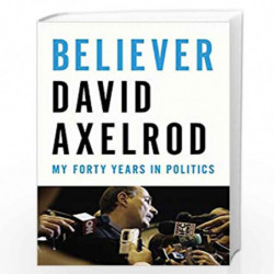 Believer: My Forty Years in Politics by David Axelrod Book-9781594205873