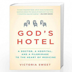 God''s Hotel: A Doctor, a Hospital, and a Pilgrimage to the Heart of Medicine by SWEET VICTORIA Book-9781594486548