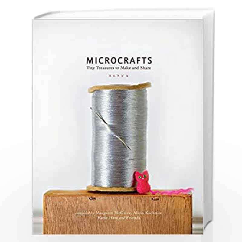 Microcrafts: Tiny Treasures to Make and Share by MCGUIRE, MARGARET Book-9781594745218