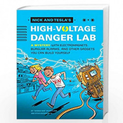 Nick and Tesla''s High-Voltage Danger Lab: A Mystery with Electromagnets, Burglar Alarms, and Other Gadgets You Can Build Yourse