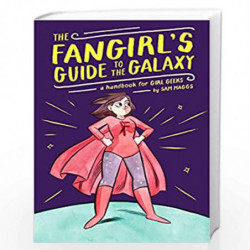 The Fangirl''s Guide to the Galaxy: A Handbook for Girl Geeks by MAGGS, SAM Book-9781594747892