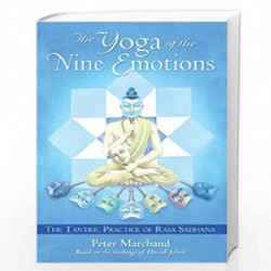 The Yoga of the Nine Emotions: The Tantric Practice of Rasa Sadhana by PETER MARCHAND Book-9781594770944