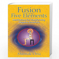 Fusion of the Five Elements: Meditations for Transforming Negative Emotions by CHIA MANTAK Book-9781594771033