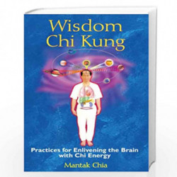 Wisdom Chi Kung: Practices for Enlivening the Brain with Chi Energy by MANTAK CHIA Book-9781594771361