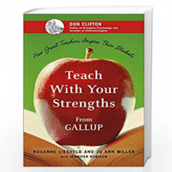 Teach With Your Strengths: How Great Teachers Inspire Their Students by ROSANNE LIESVELD Book-9781595620064