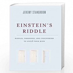 Einstein''s Riddle: Riddles, Paradoxes, and Conundrums to Stretch Your Mind by Jeremy Stangroom Book-9781596916654