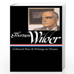 Thornton Wilder: Collected Plays & Writings on Theater (LOA #172) (Library of America Thornton Wilder Edition) by Wilder, Thornt