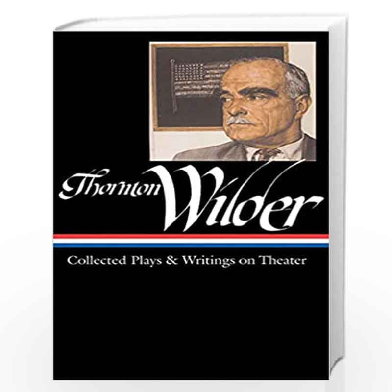 Thornton Wilder: Collected Plays & Writings on Theater (LOA #172) (Library of America Thornton Wilder Edition) by Wilder, Thornt