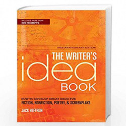 The Writer''s Idea Book 10th Anniversary Edition: How to Develop Great Ideas for Fiction, Nonfiction, Poetry, and Screenplays by