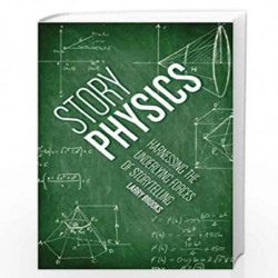 Story Physics: Harnessing the Underlying Forces of Storytelling by Larry Brooks Book-9781599636894