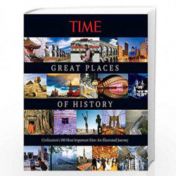 TIME Great Places of History: Civilization''s 100 Most Important Sites: An Illustrated Journey by EDITORS OF TIME MAGAZINE Book-