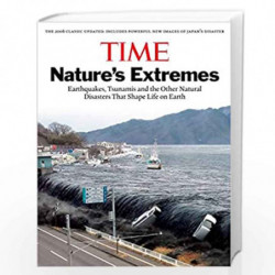 Time Nature''s Extremes: Earthquakes, Tsunamis and Other Natural Disasters That Shape Life on Earth by EDITORS OF TIME MAGAZINE 