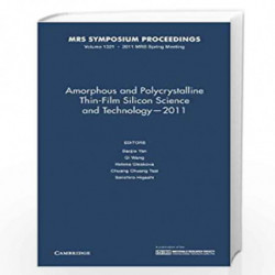 Amorphous and Polycrystalline Thin-Film Silicon Science and Technology  2011: Volume 1321 (MRS Proceedings) by YAN Book-97816051