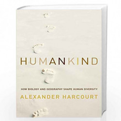 Humankind  How Biology and Geography Shape Human Diversity by Alexander H. Harcourt Book-9781605987842
