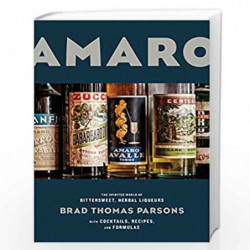 Amaro: The Spirited World of Bittersweet, Herbal Liqueurs, with Cocktails, Recipes, and Formulas by PARSONS, BRAD THOMAS Book-97