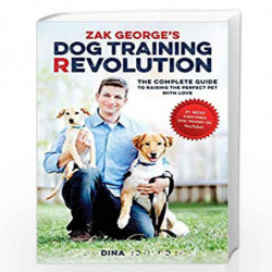 Zak George''s Dog Training Revolution: The Complete Guide to Raising the Perfect Pet with Love by GEORGE, ZAK Book-9781607748915