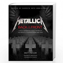 Metallica: Back to the Front: A Fully Authorized Visual History of the Master of Puppets Album and Tour by MATT TAYLOR Book-9781