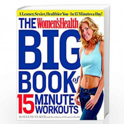The Women''s Health Big Book of 15-Minute Workouts: A Leaner, Sexier, Healthier You--In 15 Minutes a Day! by Selene Yeager Book-