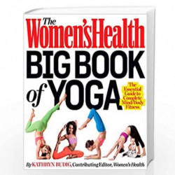 The Women''s Health Big Book of Yoga: The Essential Guide to Complete Mind/Body Fitness by Kathryn Budig Book-9781609618391