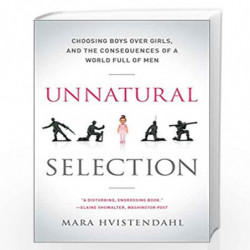 Unnatural Selection: Choosing Boys Over Girls, and the Consequences of a World Full of Men by Mara Hvistendahl Book-978161039151
