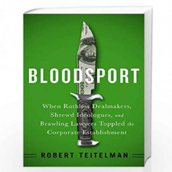 Bloodspot: When Ruthless Dealmakers, Shrewd Ideologues, and Brawling Lawyers Toppled the Corporate Establishment by Robert teite