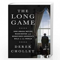 The Long Game: How Obama Defied Washington and Redefined America''s Role in the World by Derek Chollet Book-9781610396608