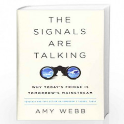 The Signals Are Talking: Why Today''s Fringe Is Tomorrow''s Mainstream by Webb, Amy Book-9781610396660