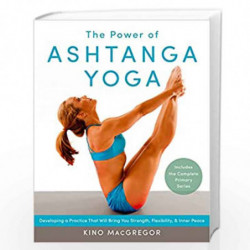 The Power of Ashtanga Yoga: Developing a Practice That Will Bring You Strength, Flexibility, and Inner Peace--Includes the compl