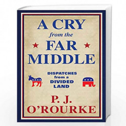 A Cry From the Far Middle: Dispatches from a Divided Land by P.J. OROURKE Book-9781611854565