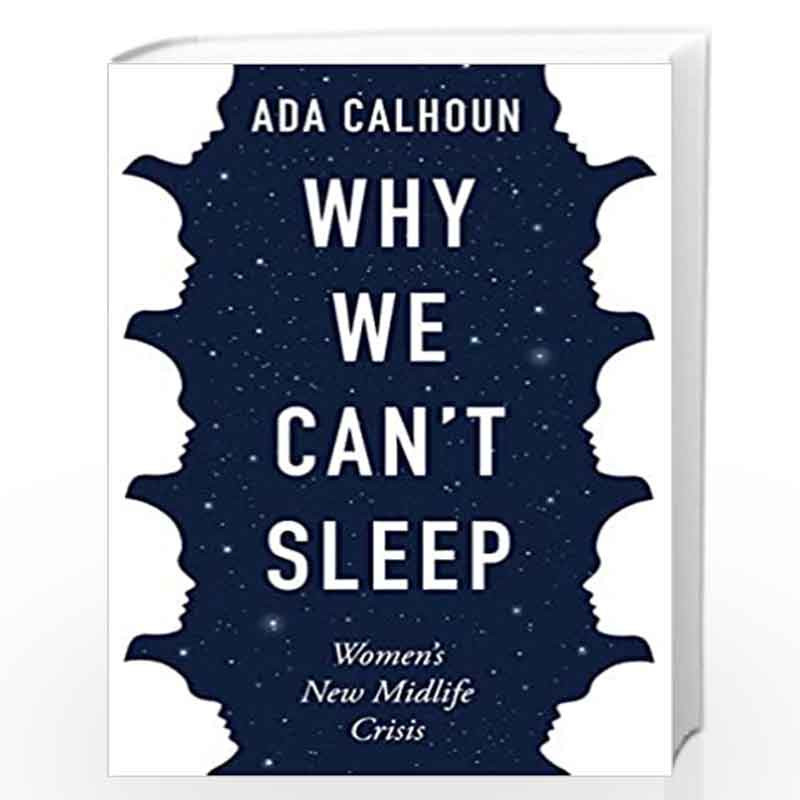 Why We Can''t Sleep: Women''s New Midlife Crisis by Ada Calhoun Book-9781611854671
