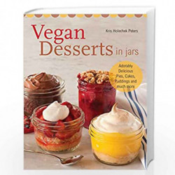 Vegan Desserts in Jars: Adorably Delicious Pies, Cakes, Puddings, and Much More by Kris Holechek Peters Book-9781612432250