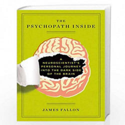 The Psychopath Inside: A Neuroscientist''s Personal Journey into the Dark Side of the Brain by Fallon, James Book-9781617230158