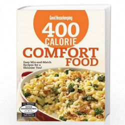 Good Housekeeping 400 Calorie Comfort Food: Easy Mix-and-Match Recipes for a Skinnier You! by The Editors of Good Housekeeping B