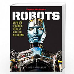 Popular Mechanics Robots: A New Age of Bionics, Drones & Artificial Intelligence by Daniel H. Wilson Book-9781618371683