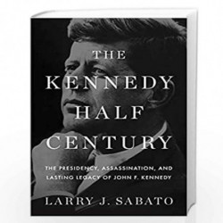 The Kennedy Half-Century: The Presidency, Assassination, and Lasting Legacy of John F. Kennedy by BLOOMSBURY Book-9781620402801