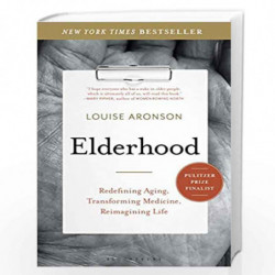 Elderhood: Redefining Aging, Transforming Medicine, Reimagining Life by Louise Aronson, MD Book-9781620405468