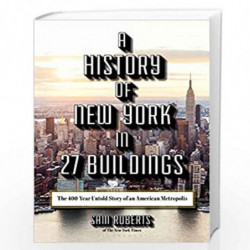 A History of New York in 27 Buildings: The 400-Year Untold Story of an American Metropolis by SAM ROBERTS Book-9781620409800