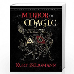 The Mirror of Magic: A History of Magic in the Western World by Kurt Seligmann Book-9781620557907