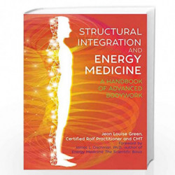 Structural Integration and Energy Medicine: A Handbook of Advanced Bodywork by JEAN LOUISE GREEN Book-9781620557983