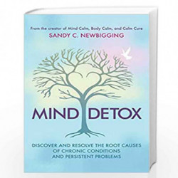 Mind Detox: Discover and Resolve the Root Causes of Chronic Conditions and Persistent Problems by Sandy C. Newbigging Book-97816