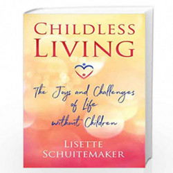 Childless Living: The Joys and Challenges of Life without Children by Lisette Schuitemaker Book-9781620558386