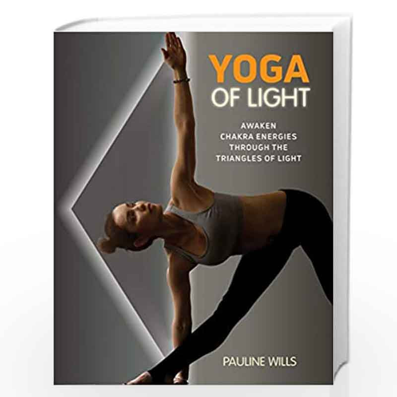 Yoga of Light: Awaken Chakra Energies through the Triangles of Light by Pauline Wills Book-9781620559444