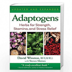 Adaptogens: Herbs for Strength, Stamina, and Stress Relief by David Winston Book-9781620559581